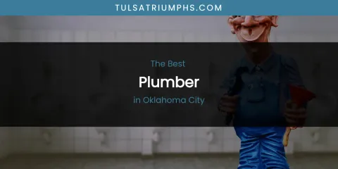 Best Plumber in Oklahoma City: Our Expert Picks