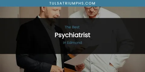 The Absolute Best Psychiatrist in Edmond