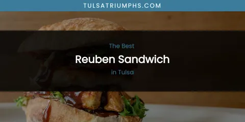 The Best Reuben Sandwich in Tulsa