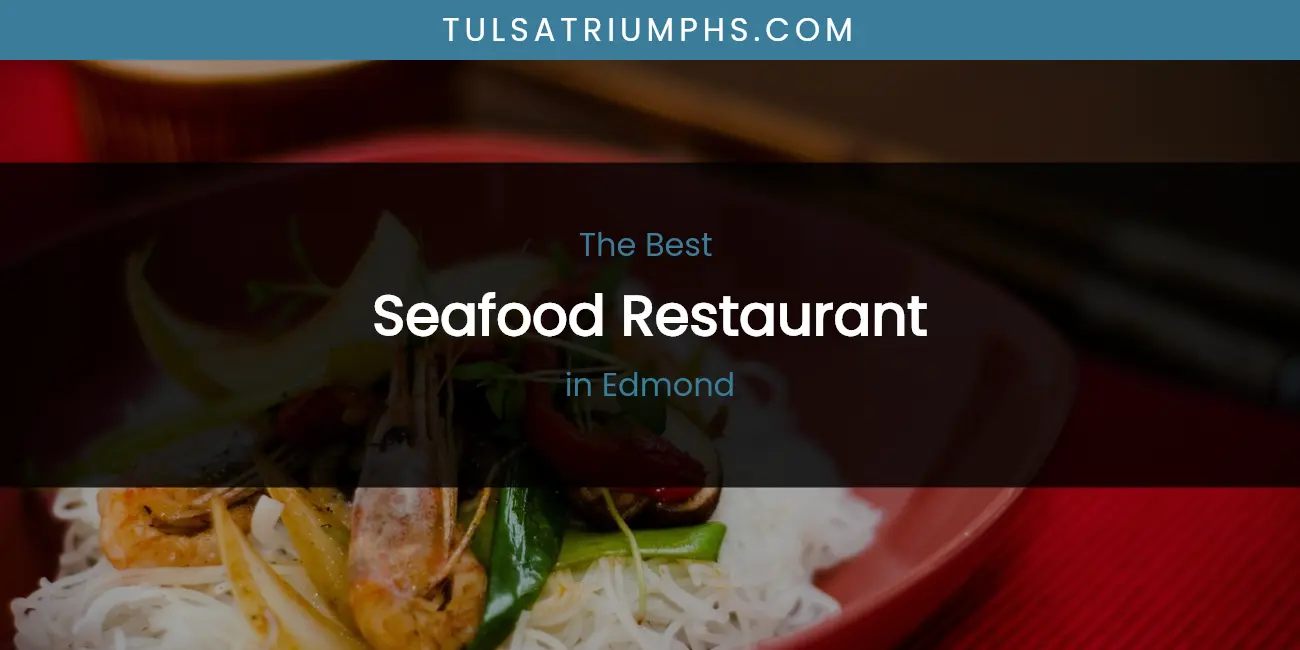 2026 Guide to Best Seafood Restaurant in Edmond