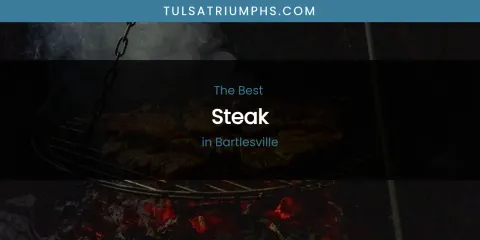 The Absolute Best Steak in Bartlesville