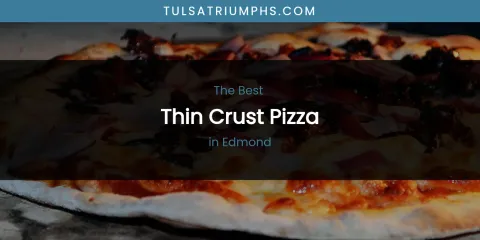 Best Thin Crust Pizza in Edmond: Ultimate Guide