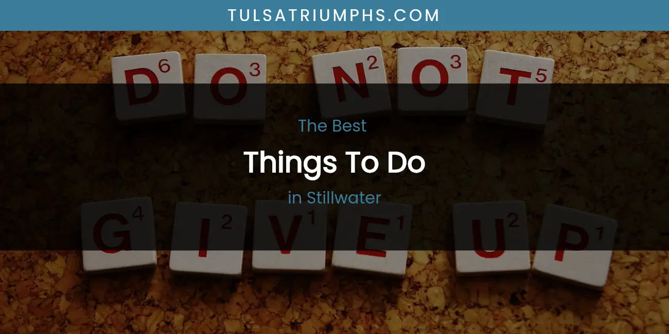Best Things to Do in Stillwater: Complete Guide (2026)