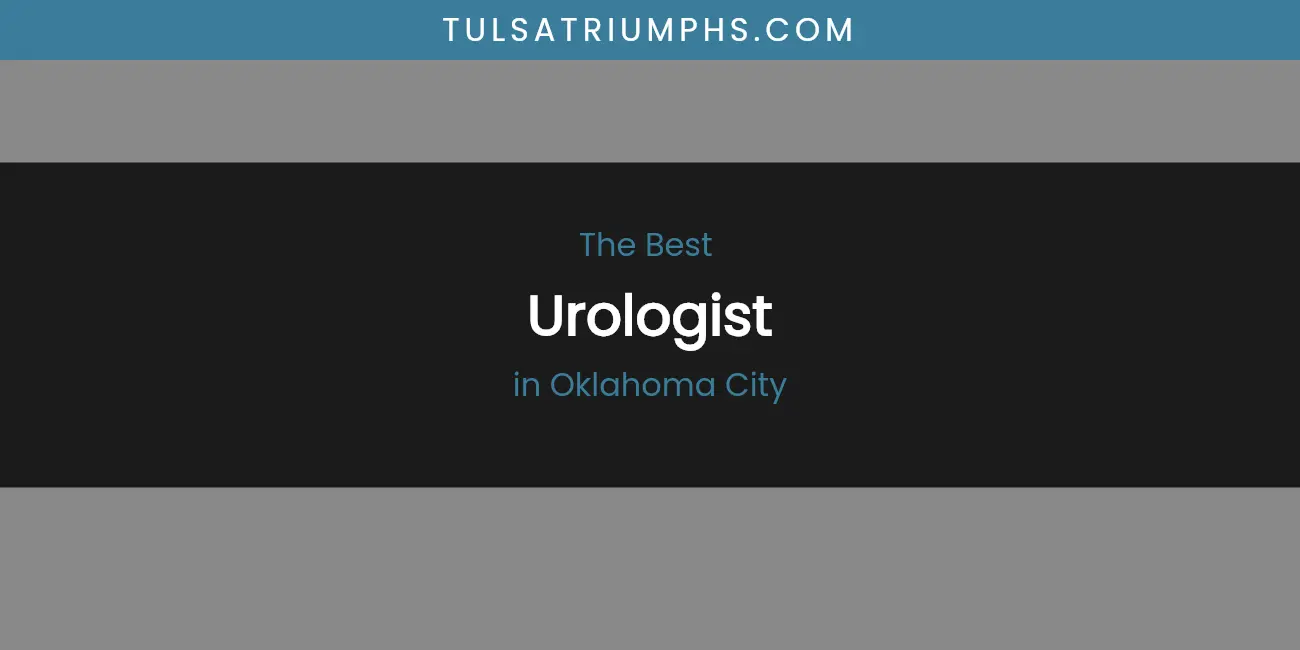 Best Urologist in Oklahoma City: 2026 Ultimate Guide