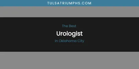 Best Urologist in Oklahoma City: Ultimate Guide