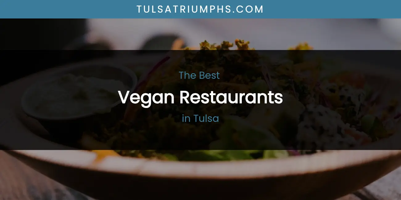 Best Vegan Restaurants in Tulsa: Complete Guide (2026)