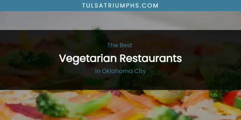 Oklahoma City's Best Vegetarian Restaurants